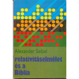 A relativitáselmélet és a Biblia - Alexander Seibel