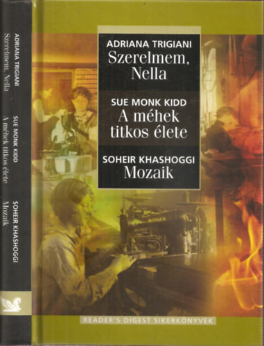 3 mű egy kötetben: Szerelmem, Nella - A méhek titkos élete - Mozaik (Reader's Digest sikerkönyvek) - Trigiani, Adriana-Kidd, Sue Monk-Khashoggi, Soheir