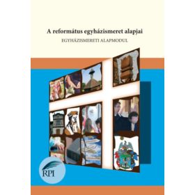   Egyházismeret alapmodul - A református egyházismeret alapjai -