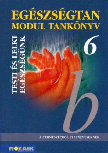 Egészségtan 6 - Testi és lelki egészségünk (Modul tankönyv) - Jámbor Gyuláné, Dr. Kiss Ferenc