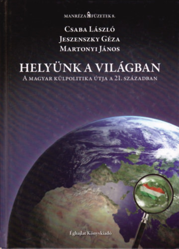 Helyünk a világban - A magyar külpolitika útja a 21. században - Csaba László, Jeszenszky Géza, Martonyi János