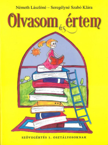 Olvasom és értem - Szövegértést fejlesztő gyakorlatok - 1. osztály - Németh Lászlóné, Seregélyné Szabó Klára