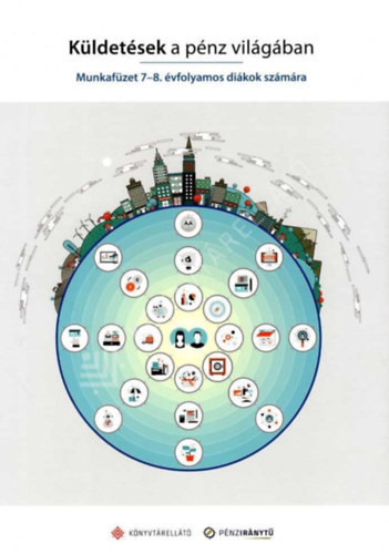 Küldetések a pénz világában - Munkafüzet 7-8. évfolyamos diákok számára - 