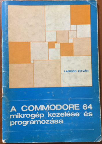 A COMMODORE 64 mikrogép kezelése és programozása - Lángos István