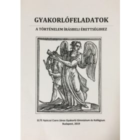   Gyakorlófeladatok a történelem írásbeli érettségihez - 6 feladatsor - Jakab Péter