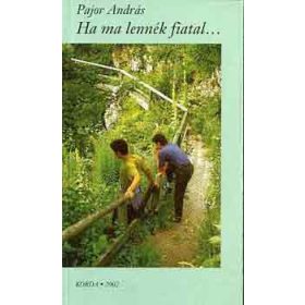Ha ma lennék fiatal... - Pajor András