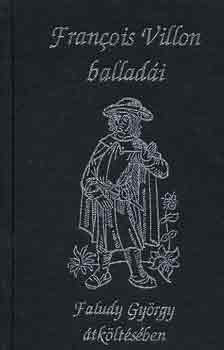 Francois Villon balladái Faludy György átköltésében - Francois Villon