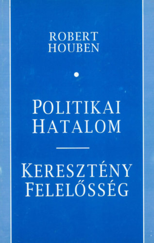 Politikai hatalom- keresztény felelősség - Robert Houben