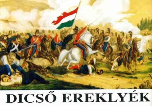 Dicső ereklyék. Az 1848/49-es magyar forradalom és szabadságharc - Györkey-Csákváriné