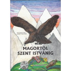   Magortól Szent Istvánig - rajzolta Varga Gellért - Ungvári Zsolt