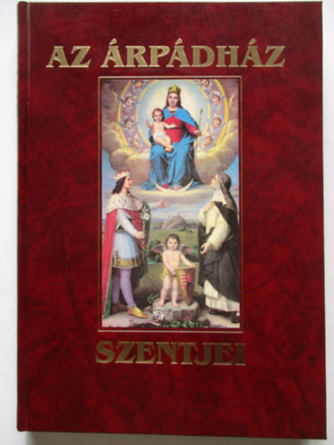 Az Árpádház Szentjei (hasonmás kiadás) - Tarczai György