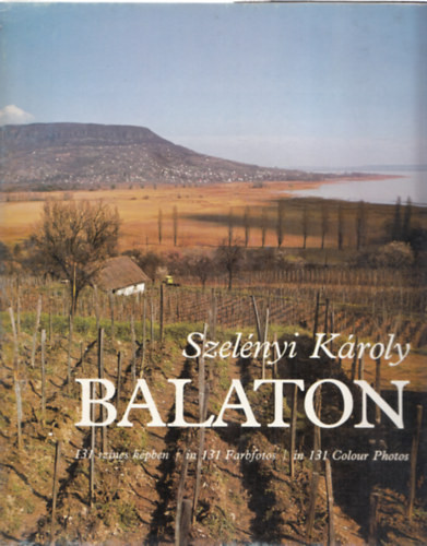 Balaton - 131 színes képben (többnyelvű: magyar - német - angol) - Szelényi Károly