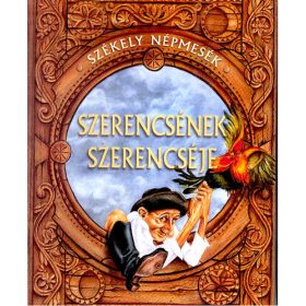 Szerencsének szerencséje - Székely népmesék -