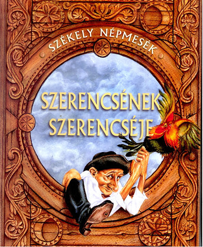 Szerencsének szerencséje - Székely népmesék - 