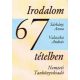 Irodalom 67 tételben - Sárkány Anna; Valaczka András