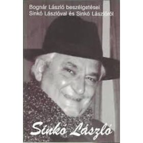   Bognár László beszélgetései Sinkó Lászlóval és Sinkó Lászlóról - Bognár László