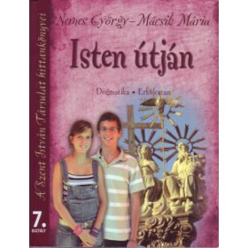   Isten útján 7. (Dogmatika, Erkölcstan) - Nemes György, Mácsik Mária
