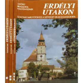   Erdélyi utakon I-III. (Nagyváradtól a Hargitáig + Csíkszék meg Háromszék + Brassótól Nagyenyednek) - Dr. Kicsi Sándor-Szacsvay Imre
