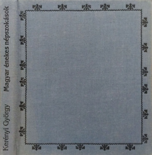 Magyar énekes népszokások - Kerényi György