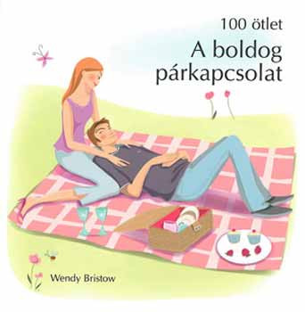 A boldog párkapcsolat - 100 ötlet sorozat - Wendy Bristow