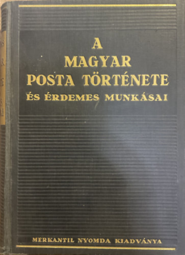 A Magyar Posta története és érdemes munkásai - Dr. Hencz Lajos (szerk.)