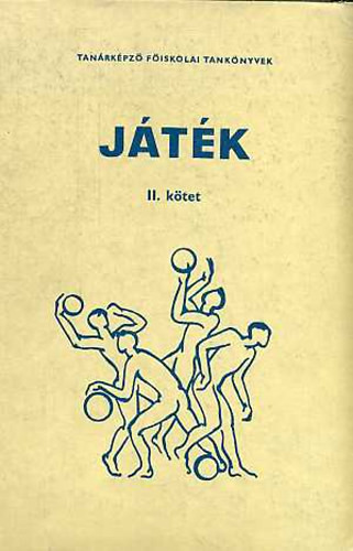 Játék II. - Sportjátékok (Tanárképző Főiskolai tankönyvek) - Csillag B.; Detre P.; Honti Gy.; Dr. Szigeti L.