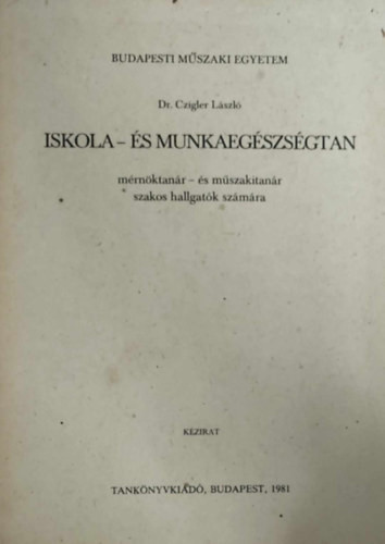 Iskola- és munkaegészségtan mérnöktanár- és műszakitanár szakos hallgatók számára - Dr. Czigler László