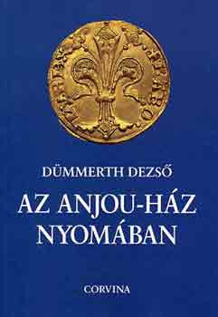 Az Anjou-ház nyomában - Dümmerth Dezső