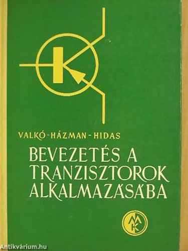 Bevezetés a tranzisztorok alkalmazásába - Valkó Iván Péter - Házman István - Hidas György