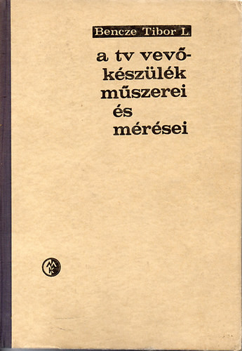 A tv-vevőkészülék műszerei és mérései - Bencze Tibor L