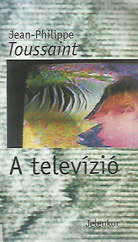 A televízió - Jean-Philippe Toussaint