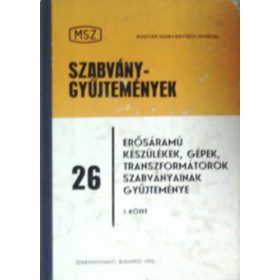   Szabványgyűjtemények 26. - Erősáramú készülékek, gépek, transzformátorok szabványainak gyűjeménye I. - Ocskay Imre (szerk.)