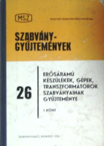 Szabványgyűjtemények 26. - Erősáramú készülékek, gépek, transzformátorok szabványainak gyűjeménye I. - Ocskay Imre (szerk.)