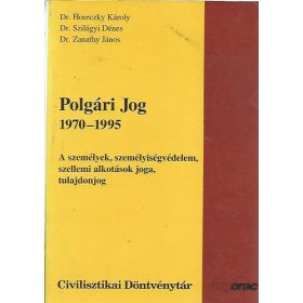   Polgári jog 1970-1995 - A személyek, személyiségvédelem, szellemi alkotások joga, tulajdonjog - Dr. Horeczky Károly - Dr. Szilágyi Dénes; Dr. Zanathy János