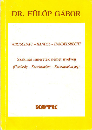 Szakmai ismeretek német nyelven (Gazdaság - Kereskedelem - Kereskedelmi jog) - Dr. Fülöp Gábor