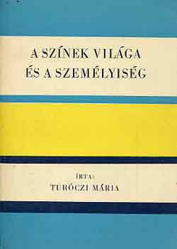 A színek világa és a személyiség - Turóczi Mária