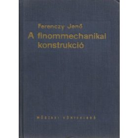 A finommechanikai konstrukció - Ferenczy Jenő