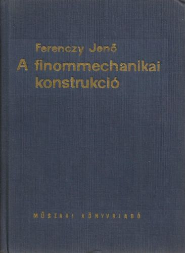 A finommechanikai konstrukció - Ferenczy Jenő