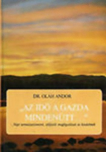 "Az idő a gazda mindenütt..." - NÉPI TERMÉSZETISMERET, IDŐJÓSLÓ MEGFIGYELÉSEK ÉS HIEDELMEK - Dr. Oláh Andor