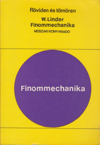 Finommechanika (Röviden és tömören) - W. Linder