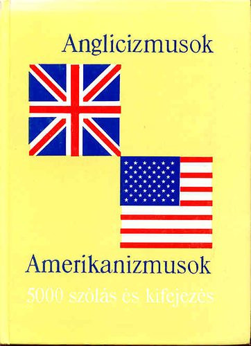 Anglicizmusok-Amerikanizmusok (5000 szólás és kifejezés) - Magay-Lukácsné