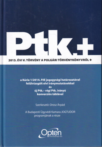 Ptk.+ - 2013. évi V. törvény a Polgári Törvénykönyvről - Orosz Árpád (szerk.)