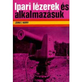 Ipari lézerek és alkalmazásuk - John E. Harry