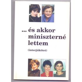  ... és akkor miniszterné lettem (interjúkötet) - Zimber Szilvia