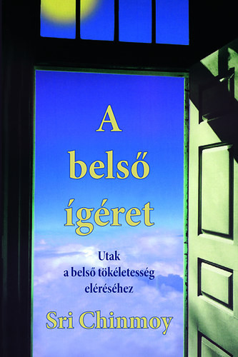 A belső ígéret - Utak a belső tökéletesség eléréséhez - Sri Chimnoy