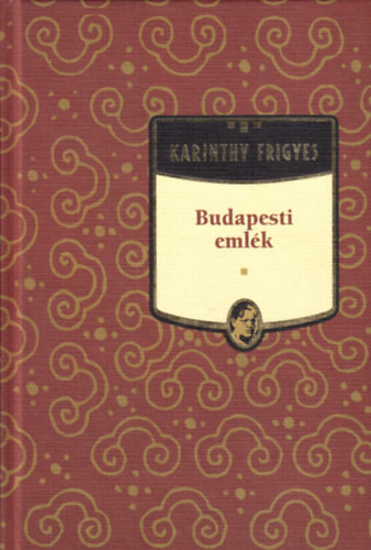 Budapesti emlék - Karinthy Frigyes sorozat 1. kötet - Karinthy Frigyes