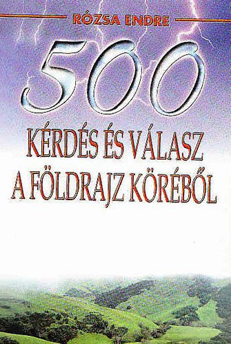 500 kérdés és válasz a földrajz köréből - Rózsa Endre