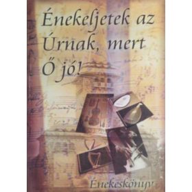   Énekeljetek az Úrnak, mert ő jó! - Alföldy-Boruss Csilla (szerk.)