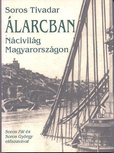 Álarcban (nácivilág Magyarországon) - Soros Tivadar