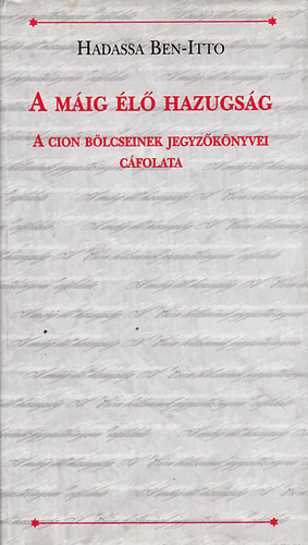 A máig élő hazugság (a cion bölcseinek jegyzőkönyvei cáfolata) - Hadassa Ben-Itto